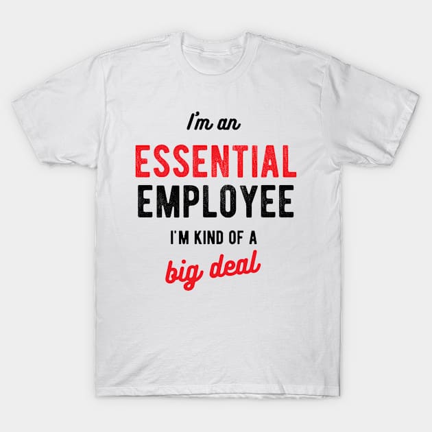 I'm an Essential ُemployee i'm kind of a big deal T-Shirt by GraphicTeeArt